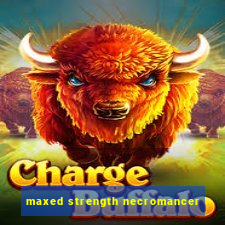 maxed strength necromancer